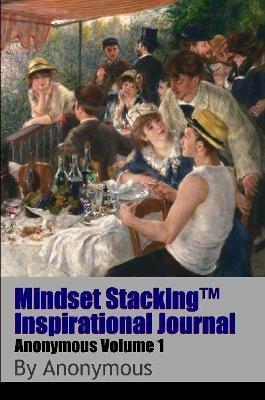 Mindset Stackingtm Inspirational Journal Volumeanon01 - Robert C. Worstell,Authors Anonymous - cover