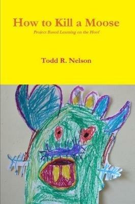 How to Kill a Moose - Todd R. Nelson - cover