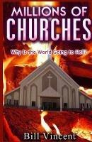 Millions of Churches: Why Is the World Going to Hell? - Bill Vincent - cover