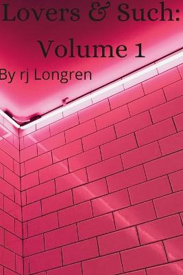 Lovers & Such: Volume one - Rj Longren - cover