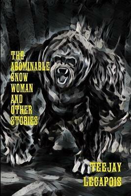 The Abominable Snow Woman And Other Stories - Teejay Lecapois - cover