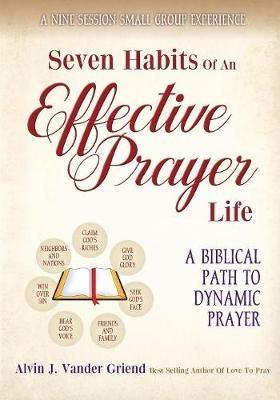 Seven Habits of an Effective Prayer Life: A Nine Session Small Group Experience - Griend Alvin J Vander - cover