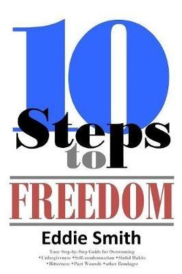 10 Steps to Freedom: Are You Saved, but Not Free? - Eddie Smith - cover