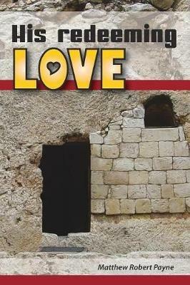His Redeeming Love: A Memoir - Matthew Robert Payne - cover