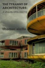The Tyranny of Architecture: A Vegan Apologetic