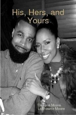 His, Hers, and Yours - Dwayne Moore,Lashawna Moore - cover