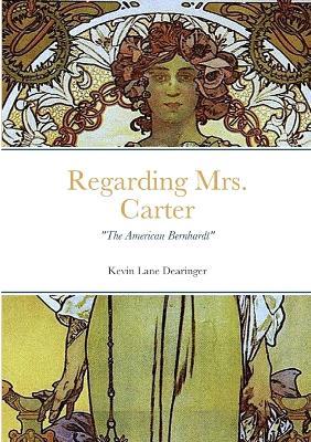 Regarding Mrs. Carter: A monologue for stage performance - Kevin Dearinger - cover
