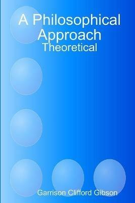 A Philosophical Approach - Theoretical - Garrison Clifford Gibson - cover