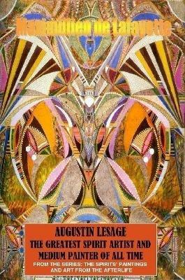 Augustin Lesage, the Greatest Spirit Artist and Medium Painter of All Time (in Colors) - Maximillien De Lafayette - cover