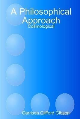 A Philosophical Approach - Cosmological - Garrison Clifford Gibson - cover