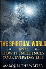 The Spiritual World and How it Influences Your Everyday Life