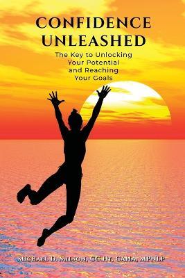 Confidence Unleashed: The Key to Unlocking Your Potential and Reaching Your Goals - CC Ht Caha Milson - cover