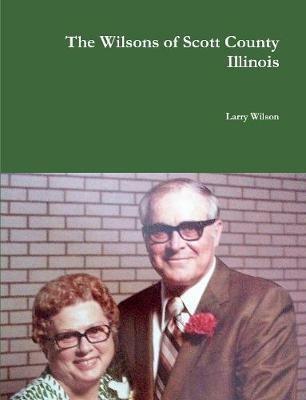 The Wilsons of Scott County Illinois - Larry Wilson - cover