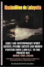 Early & Contemporary Spirit Artists,Psychic Artists & Medium Painters from 5,000 B.C. to the Present Day.History,Study,Analysis. Museum Ed. V1