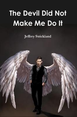 The Devil Did Not Make Me Do It - Jeffrey Strickland - cover