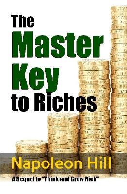 The Master Key to Riches - A Sequel to Think and Grow Rich - Napoleon Hill - cover