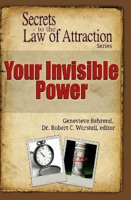 Your Invisible Power - Secrets to the Law of Attraction - Editor Robert C Worstell,Genevieve Behrend - cover