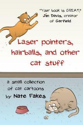 Laser pointers, hairballs, and other cat stuff - Nate Fakes - cover