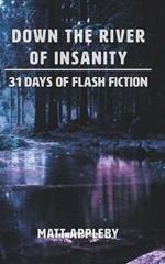 Down the River of Insanity: 31 Days of Flash Fiction