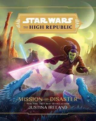 Star Wars The High Republic: Mission To Disaster - Justina Ireland - cover