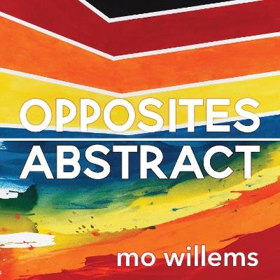 Opposites Abstract - Mo Willems - cover
