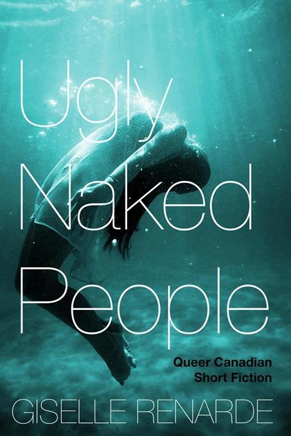 Ugly Naked People: Queer Canadian Short Fiction