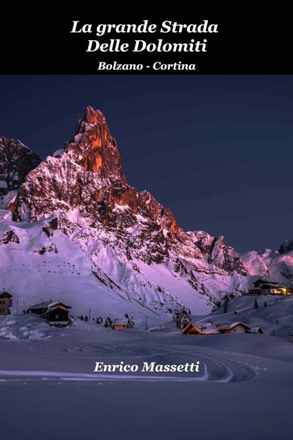 La Grande Strada Delle Dolomiti Bolzano: Cortina - Enrico Massetti - ebook