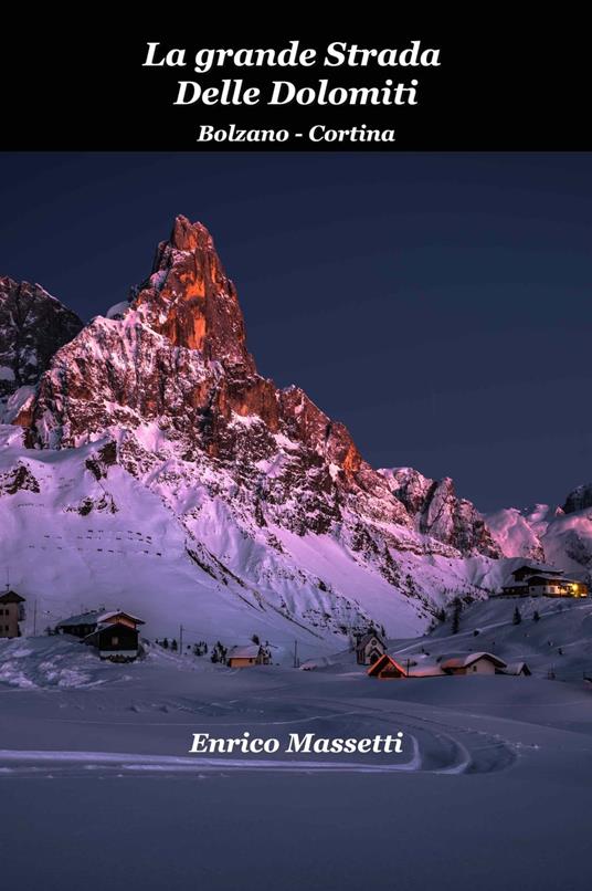 La Grande Strada Delle Dolomiti Bolzano: Cortina - Enrico Massetti - ebook