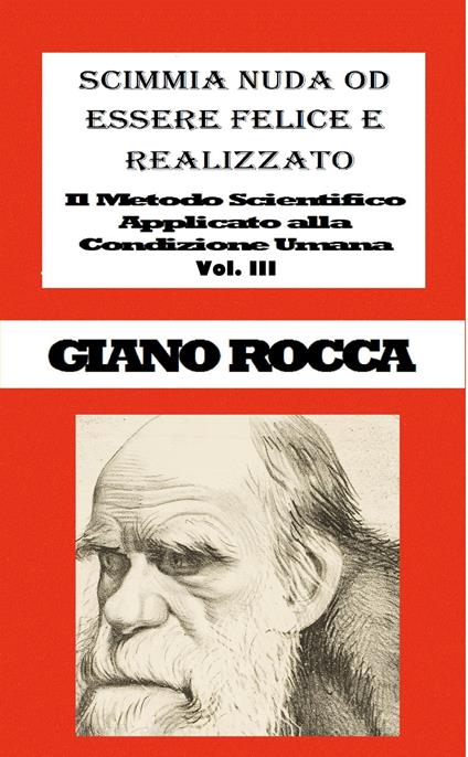 Scimmia Nuda od Essere Felice e Realizzato: Il Metodo Scientifico Applicato alla Condizione Umana - Vol. III - Giano Rocca - ebook
