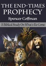 The End-Times Prophecy: A Biblical Study Of What's To Come