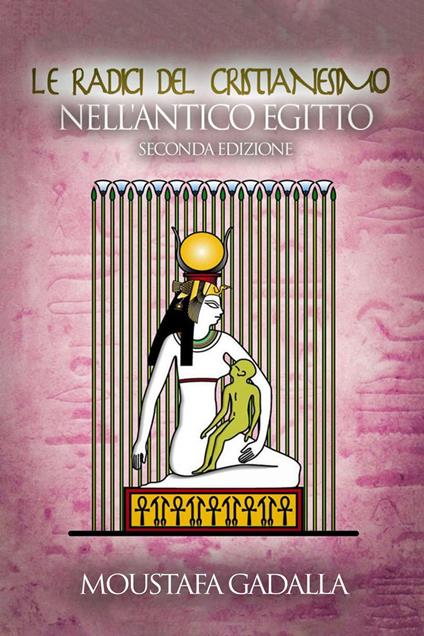 Le Radici Del Cristianesimo Nell’Antico Egitto - Moustafa Gadalla - ebook