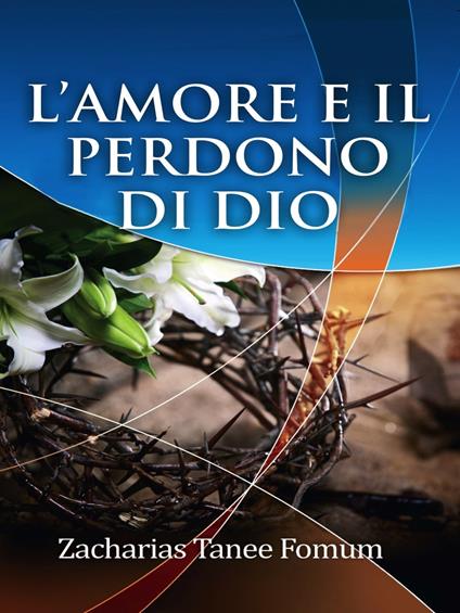 L’Amore e il Perdono di Dio - Zacharias Tanee Fomum - ebook