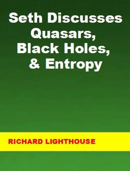 Seth Discusses Quasars, Black Holes, & Entropy