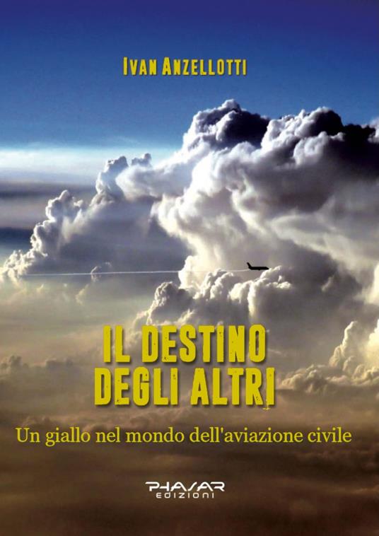 Il destino degli altri, un giallo nel mondo dell'aviazione civile - Ivan Anzellotti - ebook