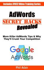 More AdWords Secret Hacks Revealed. Killer Google AdWords Tips & Why They’ll Crush Your Competition...