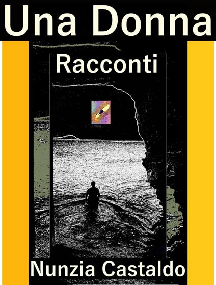 Una Donna Racconti - Nunzia Castaldo - ebook