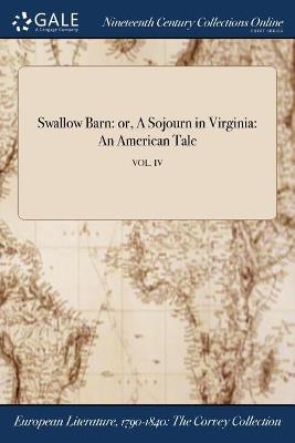 Swallow Barn: or, A Sojourn in Virginia: An American Tale; VOL. IV - Anonymous - cover