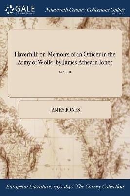 Haverhill: or, Memoirs of an Officer in the Army of Wolfe: by James Athearn Jones; VOL. II - James Jones - cover