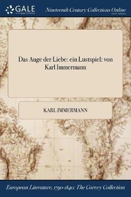 Das Auge der Liebe: ein Lustspiel: von Karl Immermann - Karl Immermann - cover