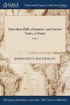 Queenhoo-Hall: a Romance: and Ancient Times, a Drama; VOL. I - Joseph Strutt,Walter Scott - cover