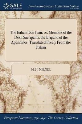 The Italian Don Juan: or, Memoirs of the Devil Sacripanti, the Brigand of the Apennines: Translated Freely From the Italian - M H Milner - cover