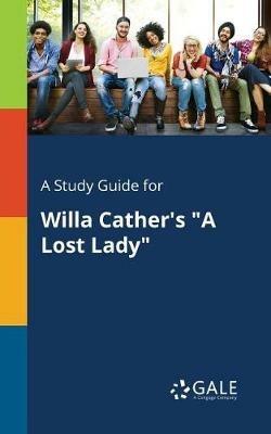 A Study Guide for Willa Cather's A Lost Lady - Cengage Learning Gale - cover