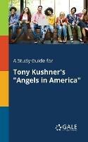 A Study Guide for Tony Kushner's Angels in America