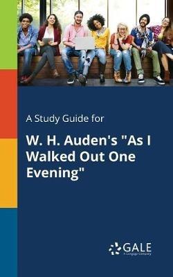 A Study Guide for W. H. Auden's "As I Walked Out One Evening" - Cengage Learning Gale - cover