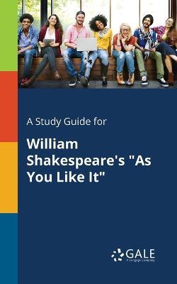 A Study Guide for William Shakespeare's As You Like It - Cengage Learning Gale - cover