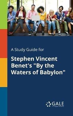 A Study Guide for Stephen Vincent Benet's "By the Waters of Babylon" - Cengage Learning Gale - cover