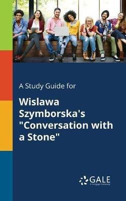 A Study Guide for Wislawa Szymborska's "Conversation With a Stone" - Cengage Learning Gale - cover