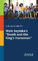 A Study Guide for Wole Soyinka's "Death and the King's Horsemen" - Cengage Learning Gale - cover