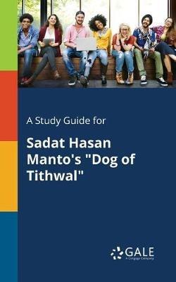 A Study Guide for Sadat Hasan Manto's "Dog of Tithwal" - Cengage Learning Gale - cover