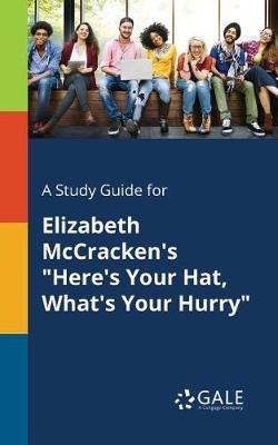 A Study Guide for Elizabeth McCracken's "Here's Your Hat, What's Your Hurry" - Cengage Learning Gale - cover